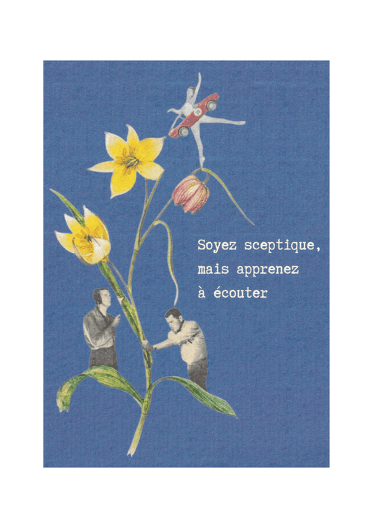 Carte postale "Soyez sceptique, mais apprenez à écouter"